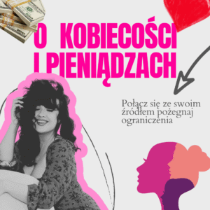 O KOBIECOŚCI i PIENIĄDZACH program